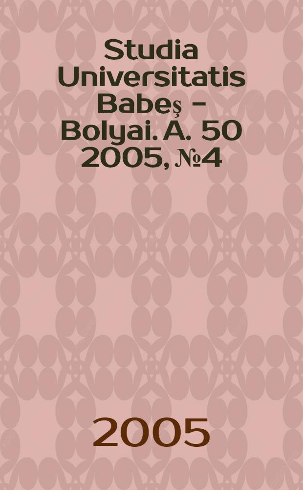 Studia Universitatis Babeş - Bolyai. A. 50 2005, № 4