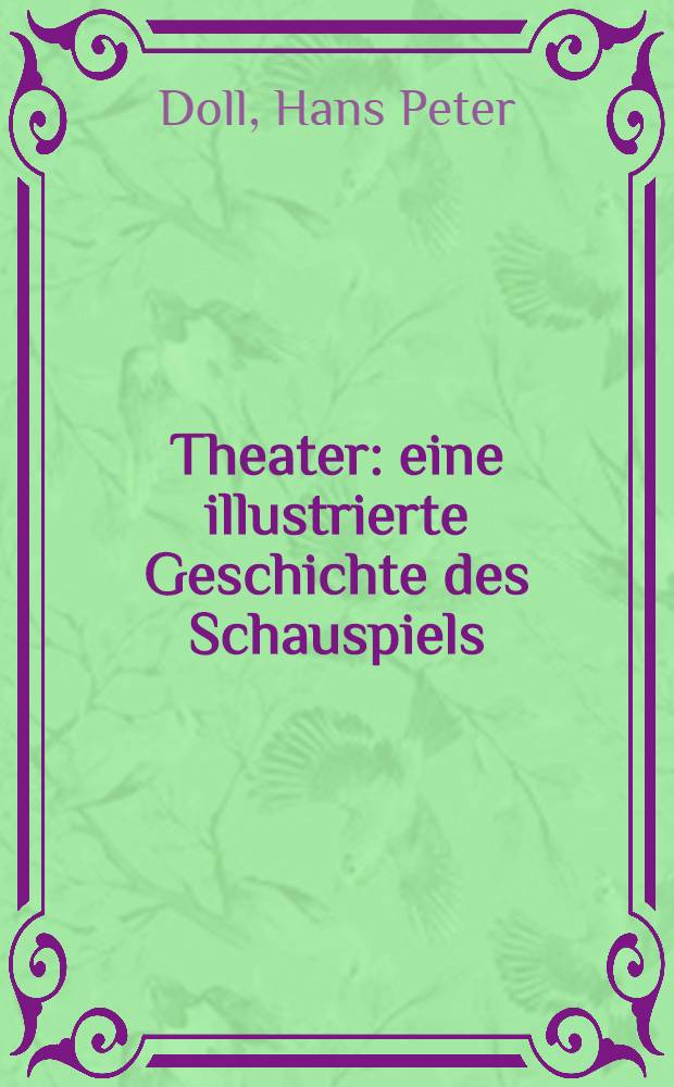 Theater : eine illustrierte Geschichte des Schauspiels = Театр. Иллюстрированная история пьесы