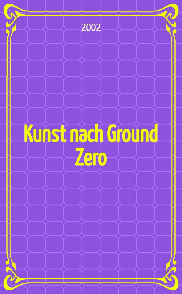 Kunst nach Ground Zero = Искусство после эпицентра (11 сентября)