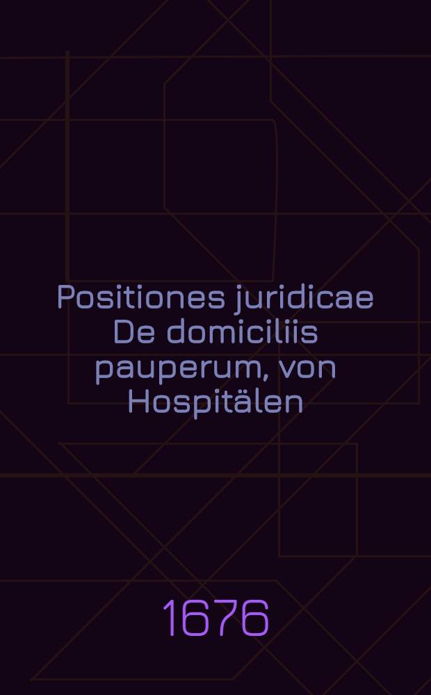 Positiones juridicae De domiciliis pauperum, von Hospit&auml;len