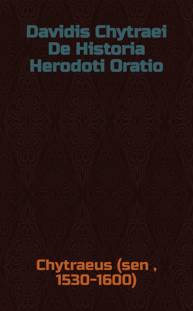 Davidis Chytraei De Historia Herodoti Oratio