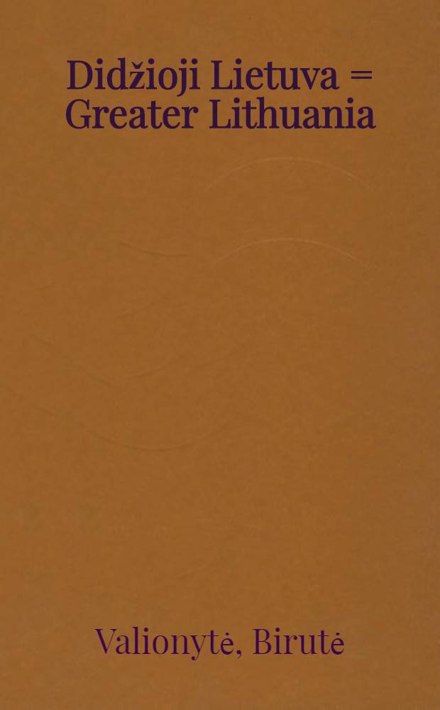 Didžioji Lietuva = Greater Lithuania : fotoalbumas = Великая Литва