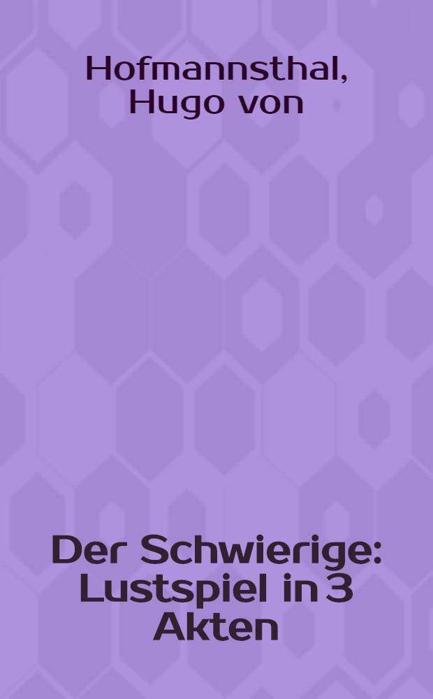 Der Schwierige : Lustspiel in 3 Akten