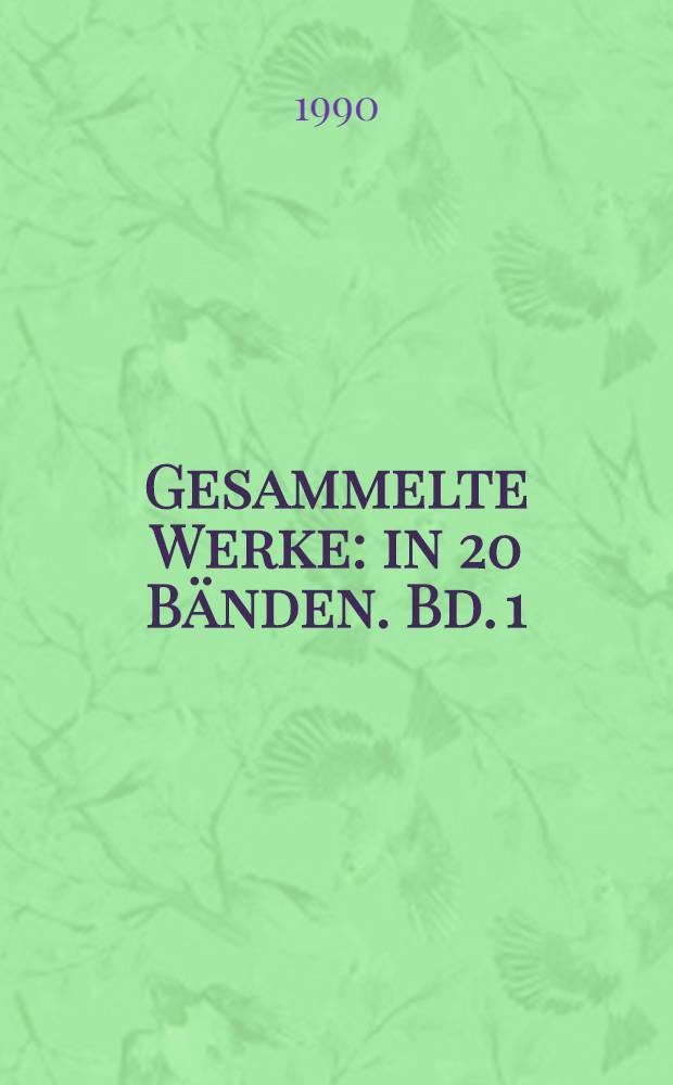 Gesammelte Werke : [in 20 Bänden]. Bd. 1 : [Stücke