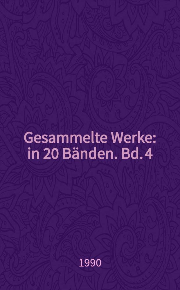Gesammelte Werke : [in 20 Bänden]. Bd. 4 : [Stücke