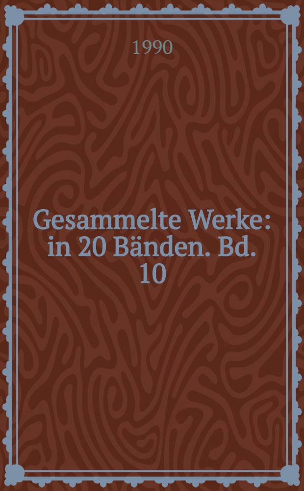 Gesammelte Werke : [in 20 B&auml;nden]. Bd. 10 : [Gedichte