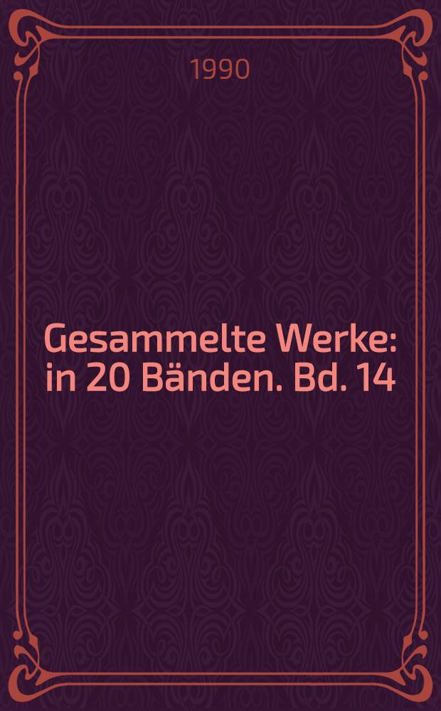 Gesammelte Werke : [in 20 Bänden]. Bd. 14 : [Prosa