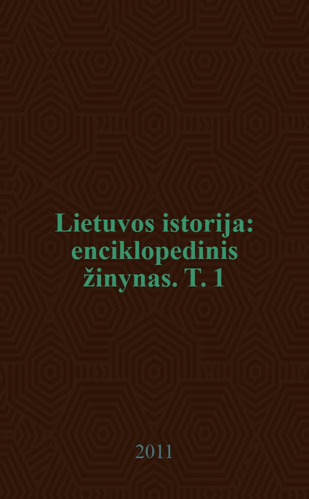 Lietuvos istorija : enciklopedinis žinynas. T. 1 : A - K