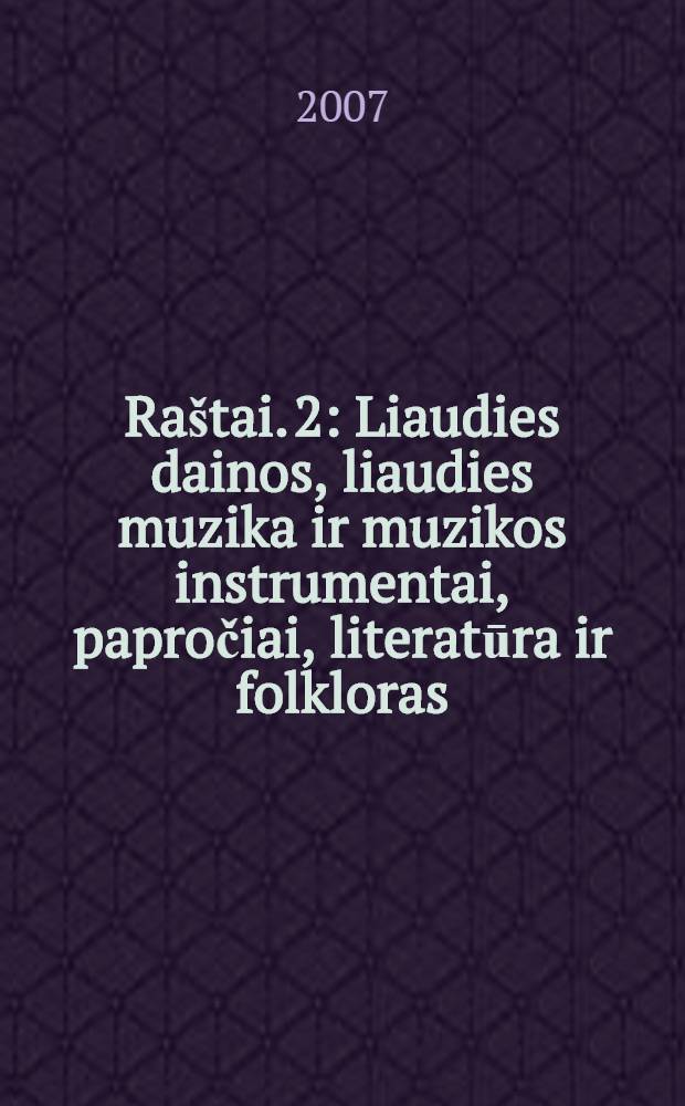 Raštai. 2 : Liaudies dainos, liaudies muzika ir muzikos instrumentai, papročiai, literatūra ir folkloras = Народные песни, народной музыки и музыкальные инструменты, обычаи, литература и фольклор