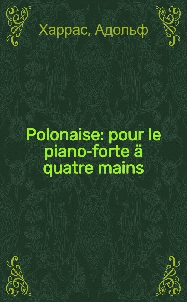 Polonaise : pour le piano-forte ä quatre mains