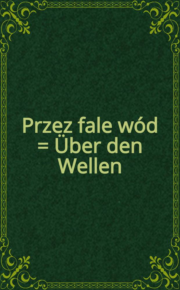 Przez fale wód = Über den Wellen : valse : pour piano