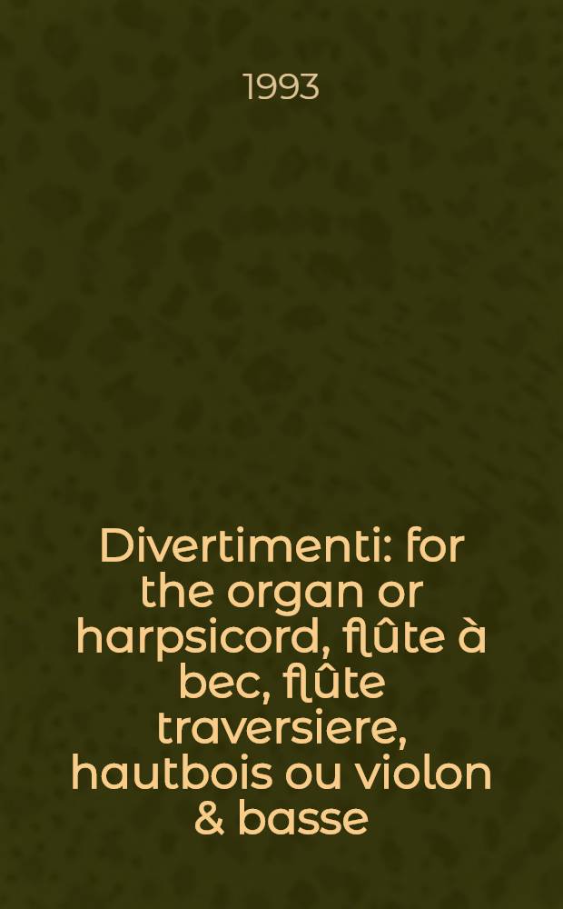 Divertimenti : for the organ or harpsicord, flûte à bec, flûte traversiere, hautbois ou violon & basse : Hob. XIV: N 4, 8, 9