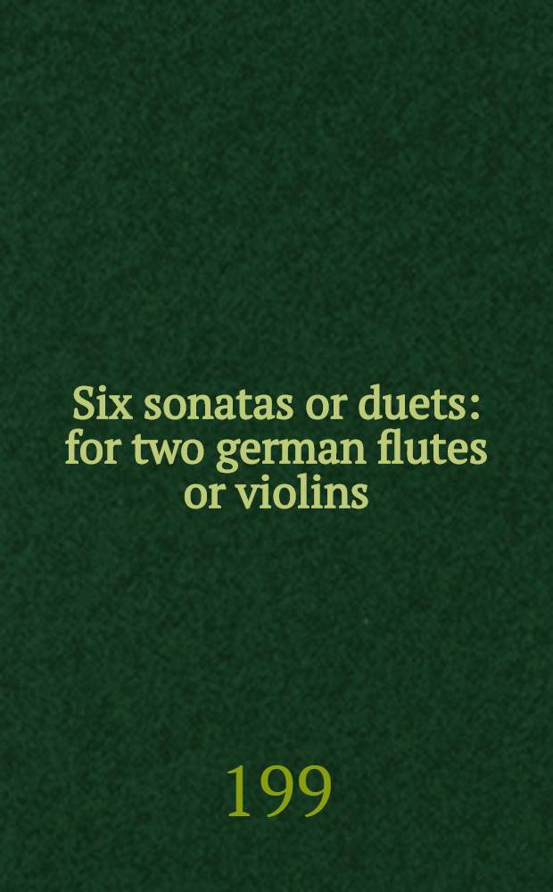 Six sonatas or duets : for two german flutes or violins : opera quinta
