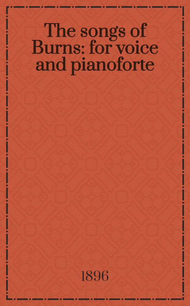 The songs of Burns : for voice and pianoforte