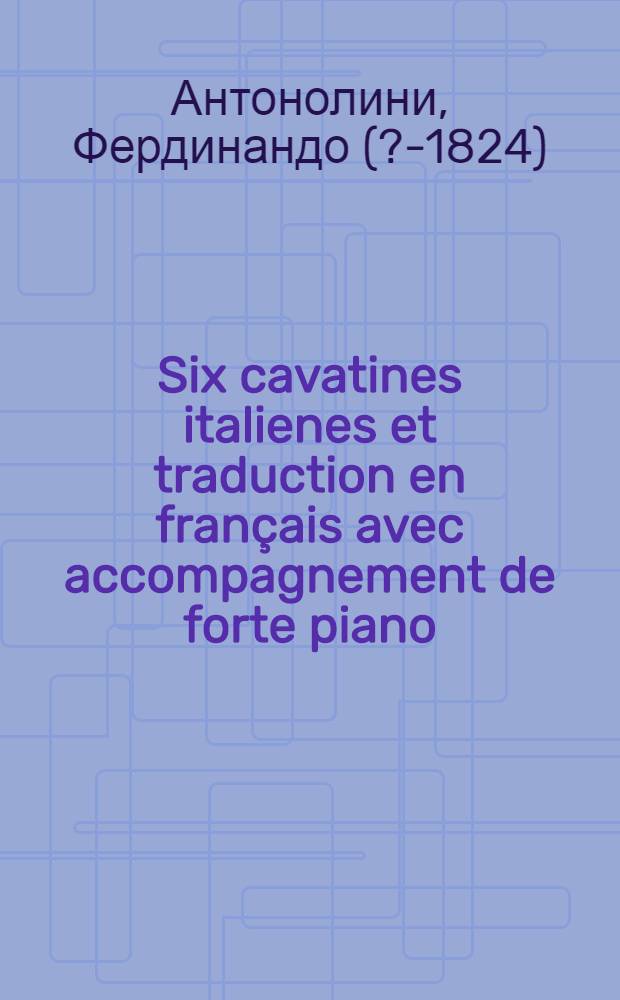 Six cavatines italienes et traduction en français avec accompagnement de forte piano