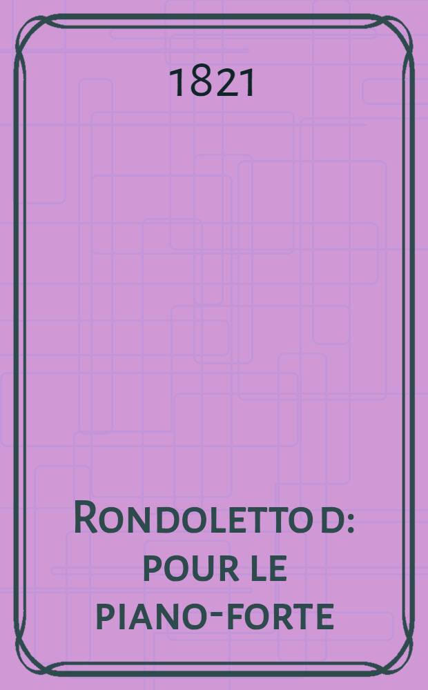 Rondoletto [d] : pour le piano-forte