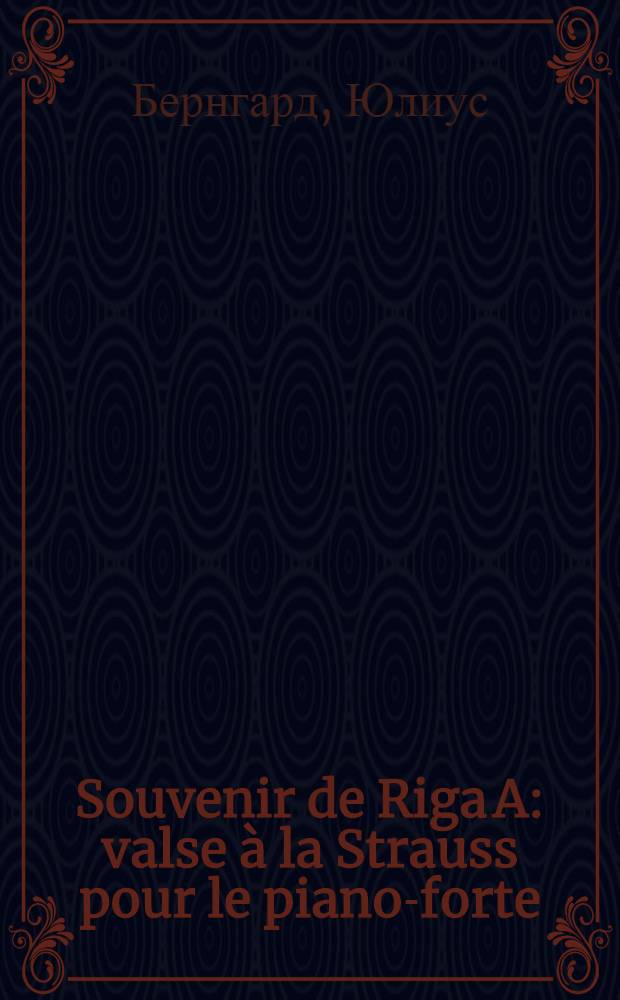 Souvenir de Riga [A] : valse à la Strauss pour le piano-forte