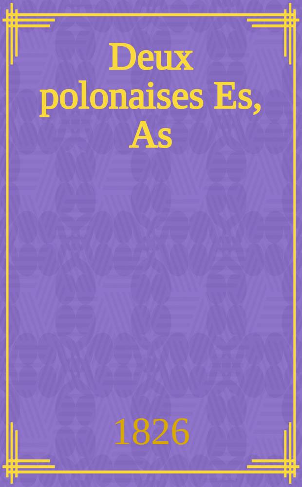 Deux polonaises [Es, As] : pour le piano : oeuv. 4