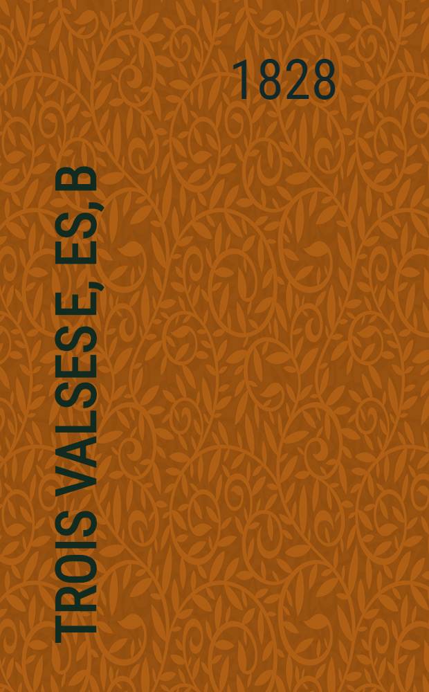 Trois valses [E, Es, B] : pour le piano forte