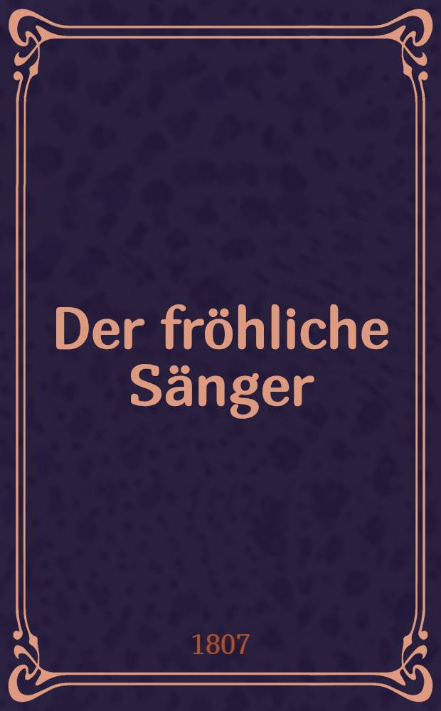 Der fröhliche Sänger : ein Neujars-Geschenk, oder Sechs Lieder für Gesang mit Piano = Весёлый певец