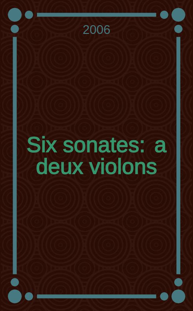 Six sonates : a deux violons : oeuvre quatriem