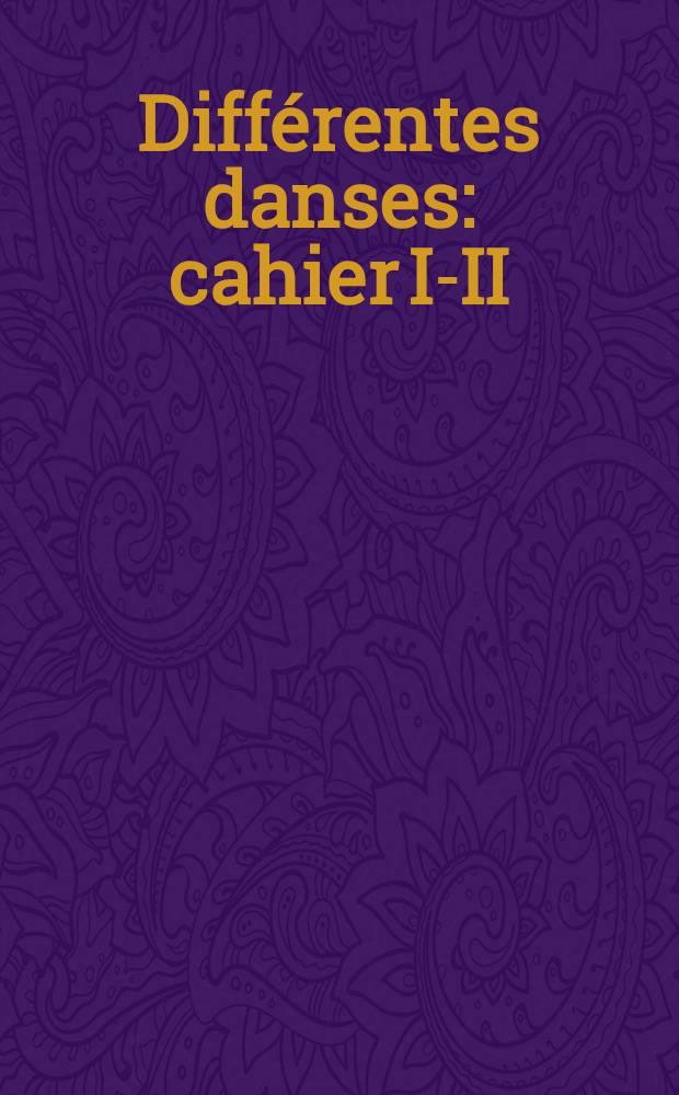 Diff&eacute;rentes danses : cahier I-II