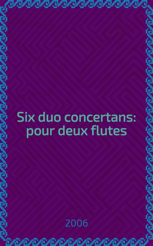 Six duo concertans : pour deux flutes