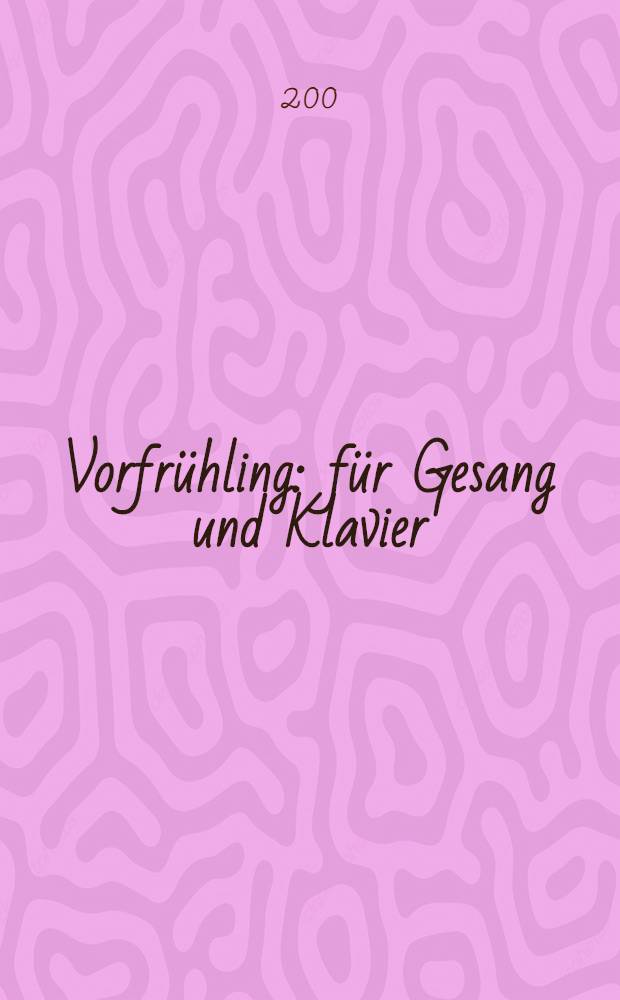 Vorfr&uuml;hling : f&uuml;r Gesang und Klavier