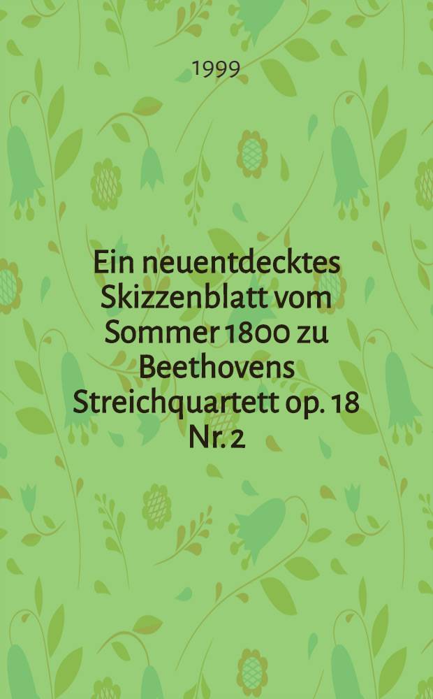 Ein neuentdecktes Skizzenblatt vom Sommer 1800 zu Beethovens Streichquartett op. 18 Nr. 2