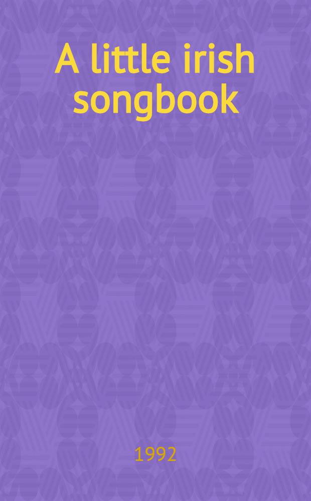 A little irish songbook : words and music to 27 classic irish songs : для пения с букв.-цифр. обозн. сопровожд. = Маленький ирландский песенник