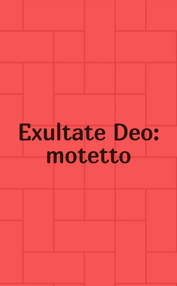 Exultate Deo : motetto : per voce sola e basso continuo : (Venezia 1625)