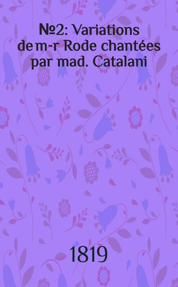 №2 : Variations de m-r Rode chantées par mad. Catalani