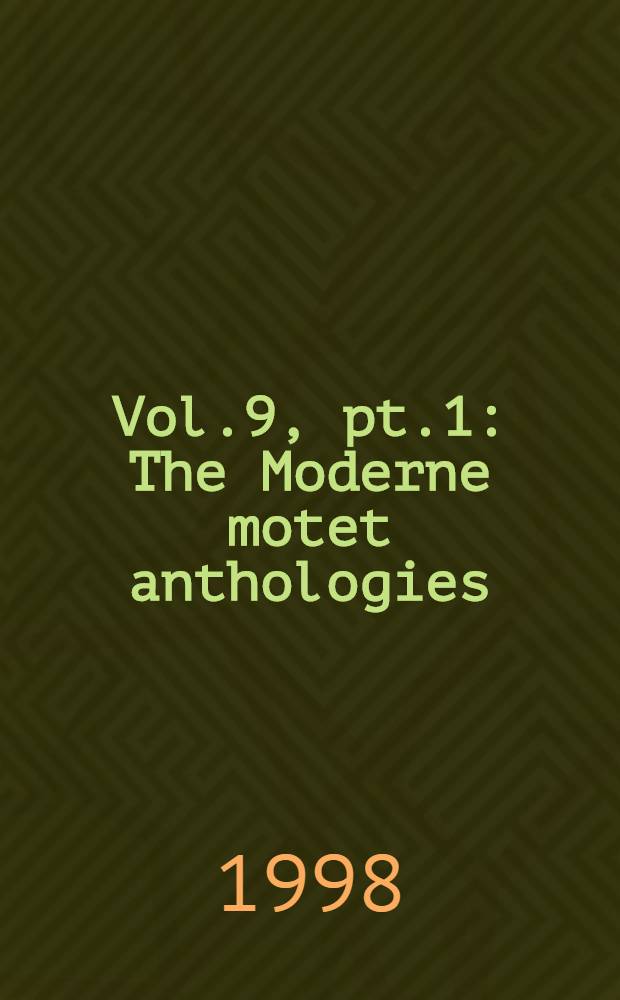 Vol.9, pt.1 : The Moderne motet anthologies