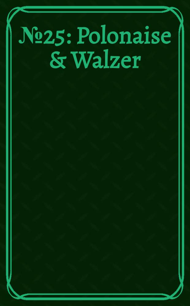 № 25 : Polonaise & Walzer