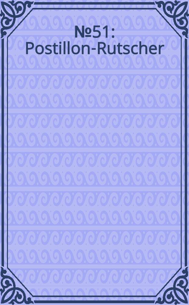 № 51 : Postillon-Rutscher