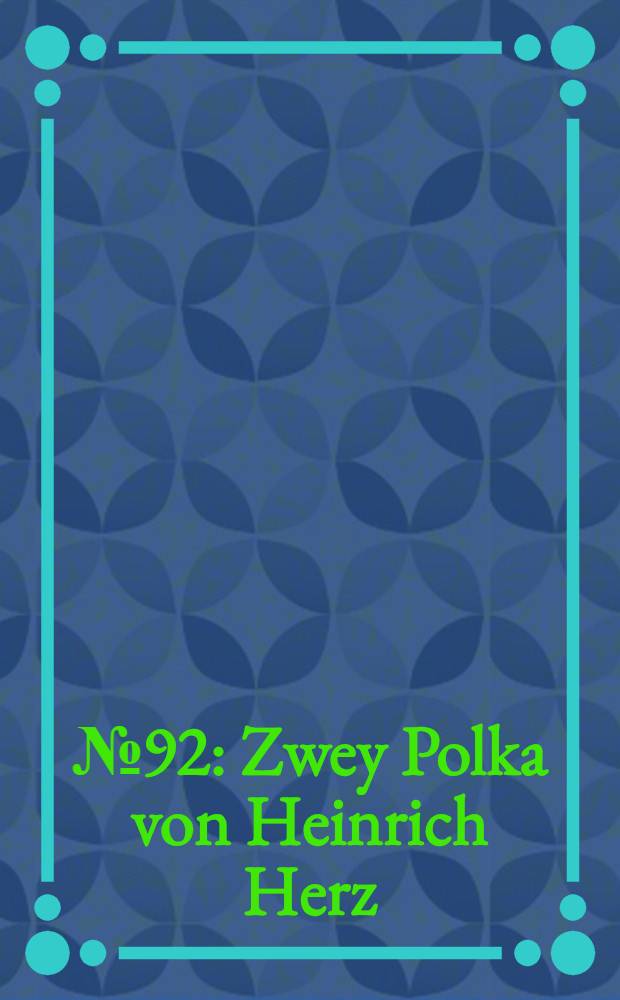 № 92 : Zwey Polka von Heinrich Herz