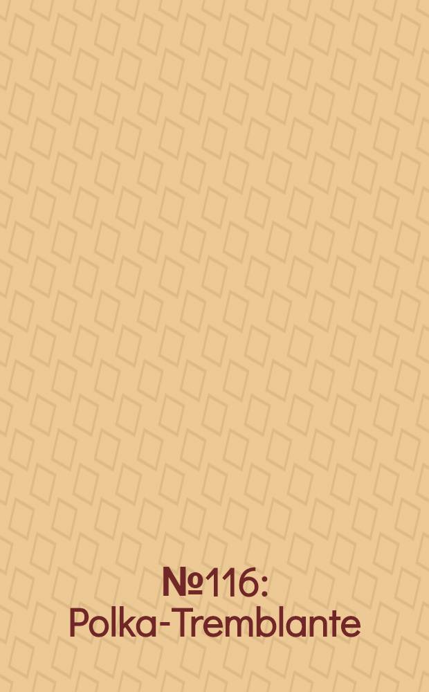 № 116 : Polka-Tremblante