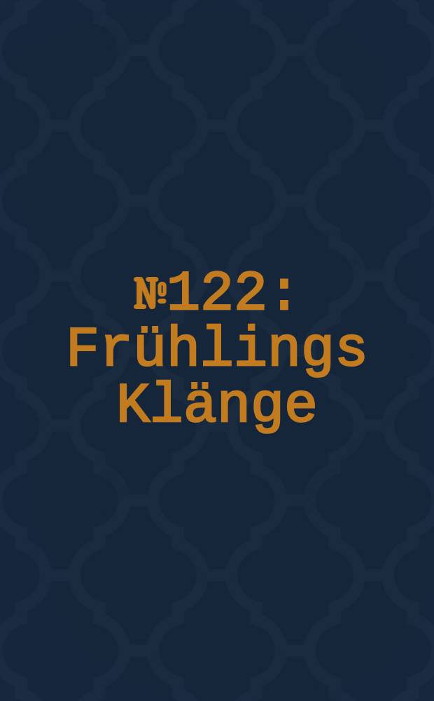 № 122 : Frühlings Klänge