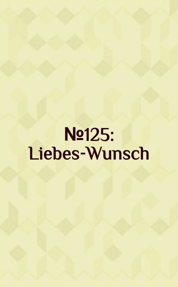 № 125 : Liebes-Wunsch