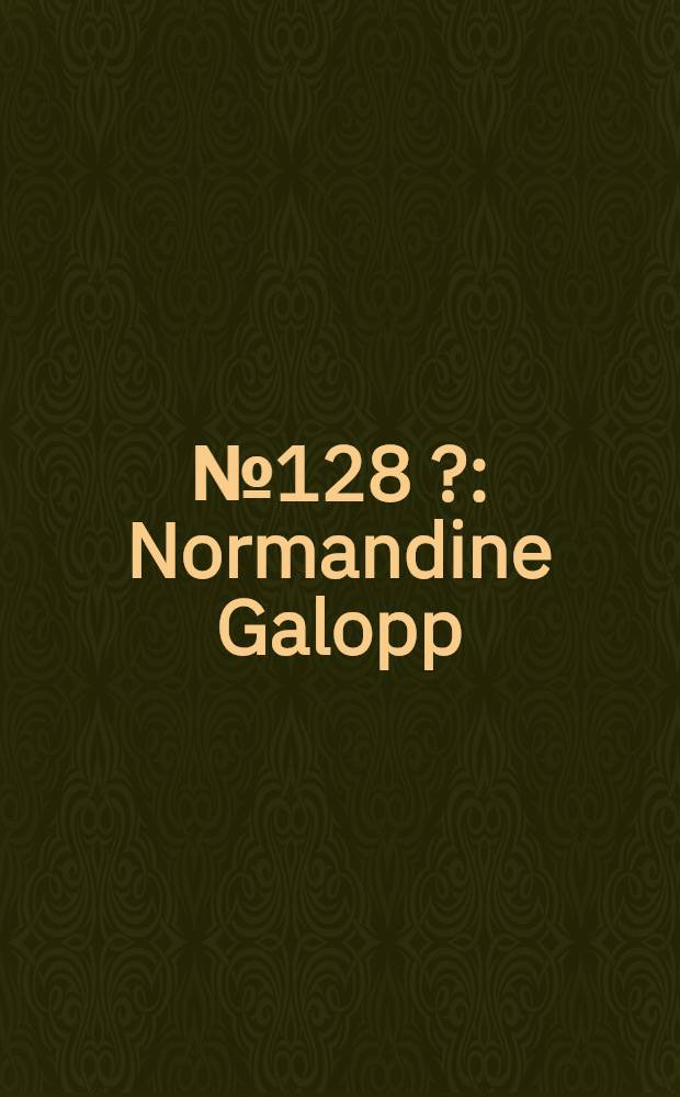 № 128 [?] : Normandine Galopp