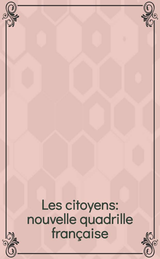 Les citoyens : nouvelle quadrille fran&ccedil;aise