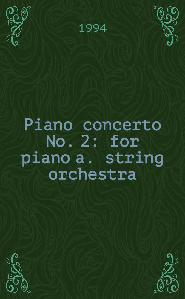 Piano concerto No. 2 : for piano a. string orchestra