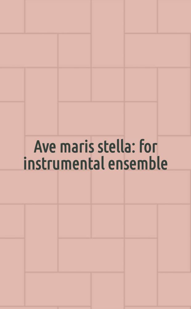 Ave maris stella : for instrumental ensemble