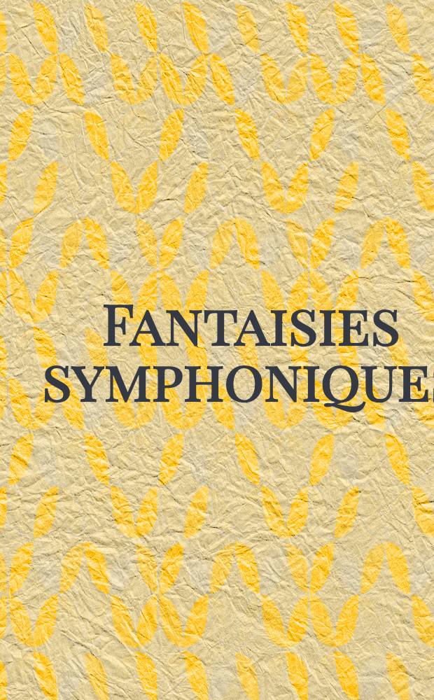 Fantaisies symphoniques : (Symphony No. 4) : for orchestra