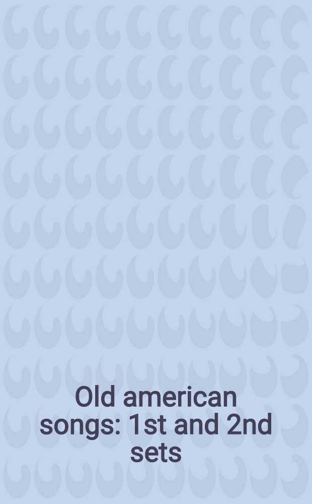 Old american songs : 1st and 2nd sets