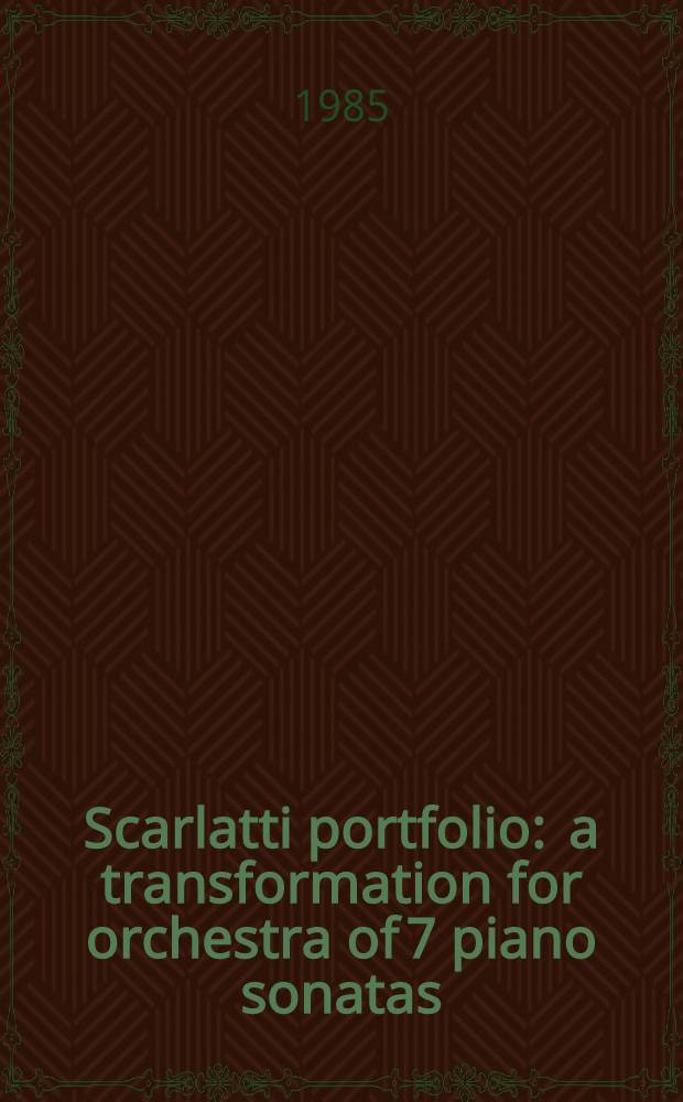 Scarlatti portfolio : a transformation for orchestra of 7 piano sonatas