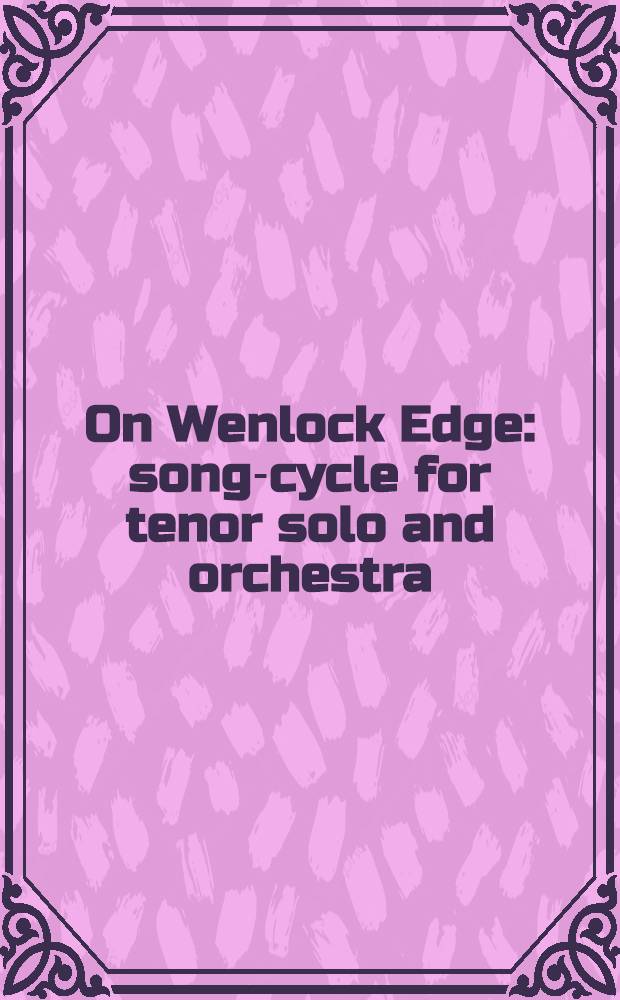On Wenlock Edge : song-cycle for tenor solo and orchestra
