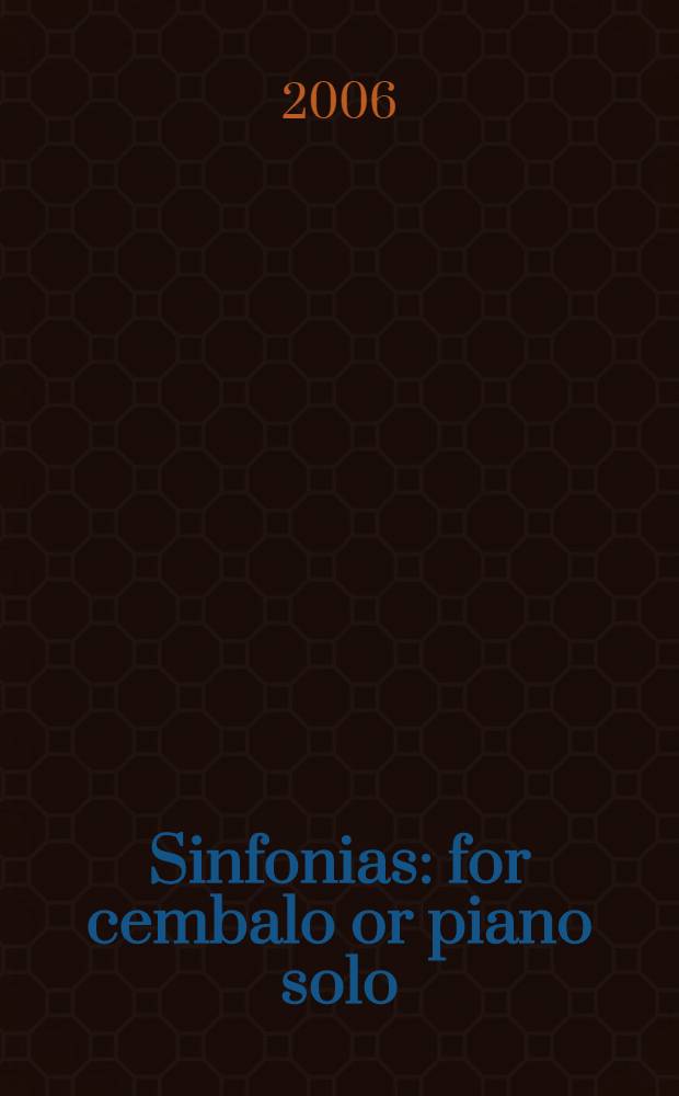 Sinfonias : for cembalo or piano solo : for flute or violin or oboe and a bass