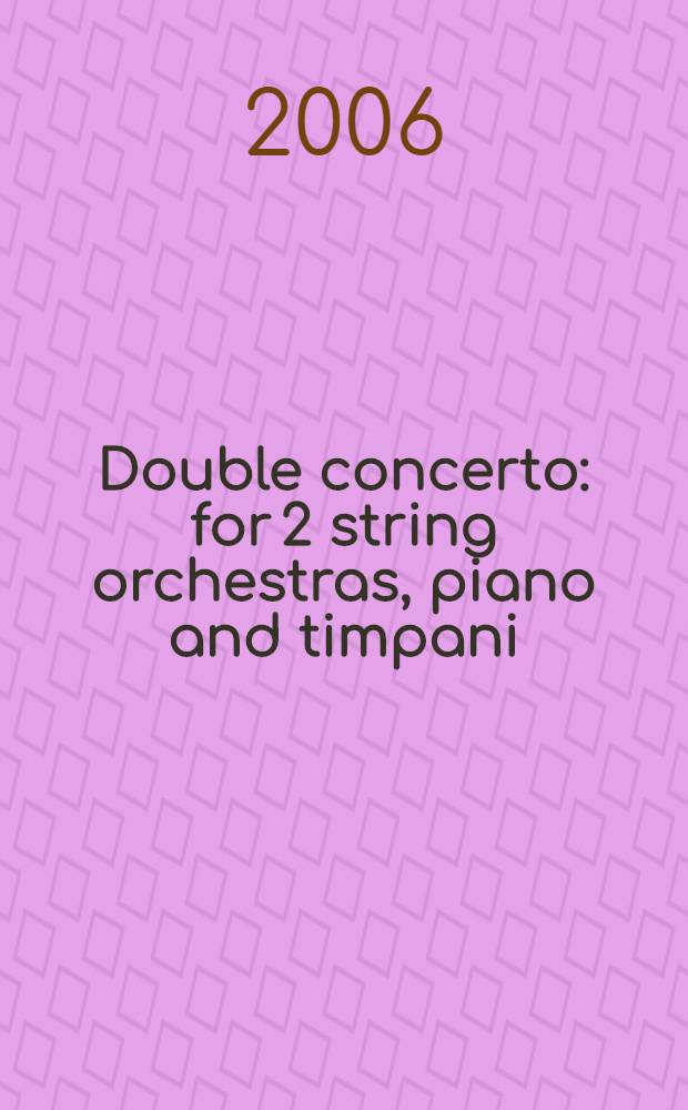 Double concerto : for 2 string orchestras, piano and timpani