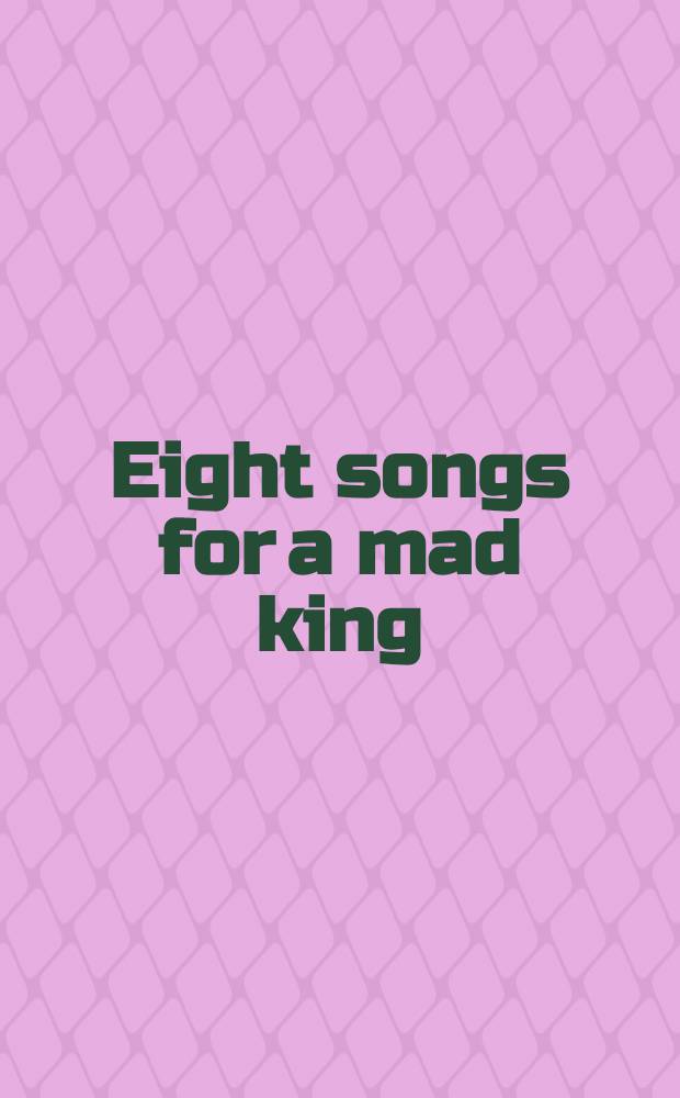 Eight songs for a mad king : for male voice and instrumental ensemble